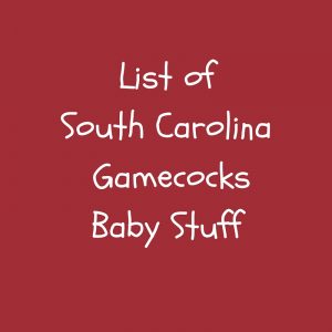 List ofSouth Carolina Gamecock Baby Stuff