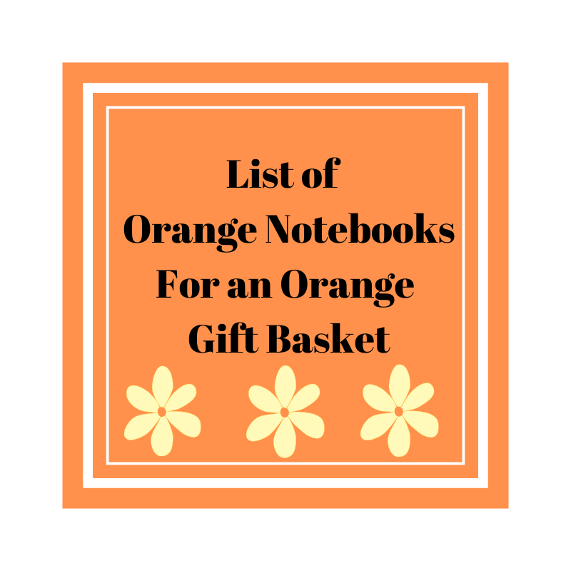 List of Orange Notebooks for an Orange Gift Basket